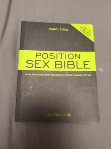 The Position Sex Bible: More Positions Than You Could Possibly Imagine