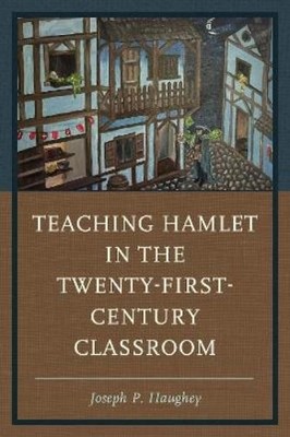 Joseph P. Haugh Teaching Hamlet in the Twenty-First-Century  (Gebundene Ausgabe)