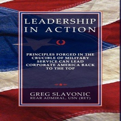 Leadership in Action - Principles Forged in the Crucible of Milit