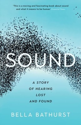 SOUND A MEMOIR OF HEARING LOST & FOUND by Bella Bathurst Paperback Self Help
