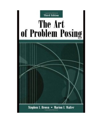 The Art of Problem Posing, Stephen I. Brown, Marion I. Walter