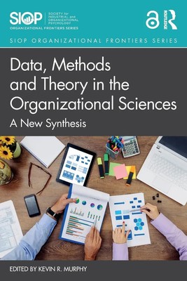 Data, Methods and Theory in the Organizational Sciences A New Synthesis Murphy