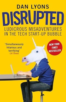 Disrupted: Ludicrous Misadventures in the Tech Start-up by Lyons, Dan 1786491028