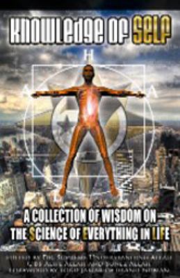 Knowledge of Self: A Collection of Wisdom on the Science of Everything in Life -