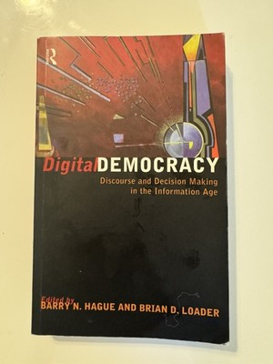 Digital Democracy: Discourse and Decision Making in the Information Age, , Used;