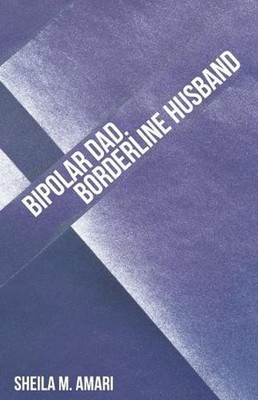 Bipolar Dad. Borderline Husband by Sheila M. Amari (English) Paperback Book