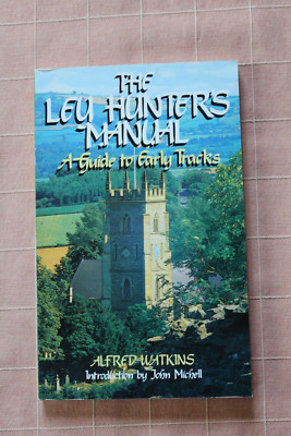 The Ley Hunter's Manual - A guide to Early Tracks - Alfred Watkins - 1983