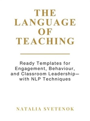The Language of Teaching: Ready Templates for Engagement, Behaviour, and Classro