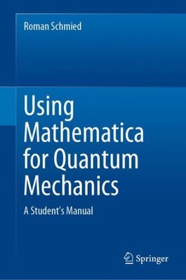 Using Mathematica for Quantum Mechanics : A Student s Manual, Hardcover by Sc...