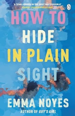 How to Hide in Plain Sight: A beautiful..., Noyes, Emma