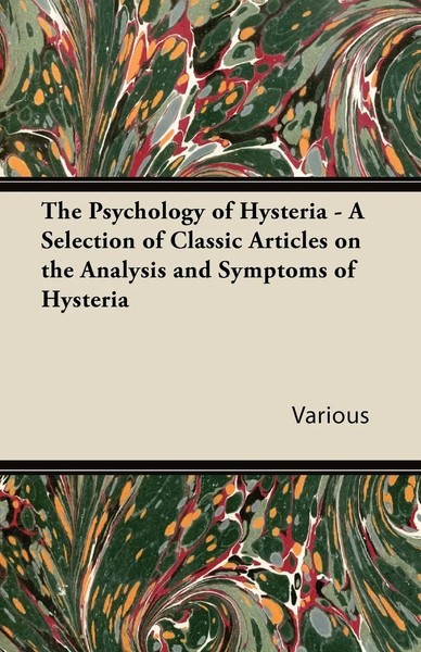 Various | The Psychology Of Hysteria - A Selection Of Classic Articles On The...-image