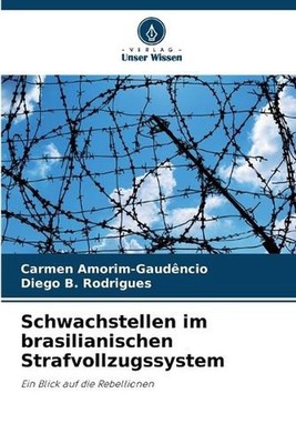 Schwachstellen im brasilianischen Strafvollzugssystem by Carmen Amorim-Gaud?ncio