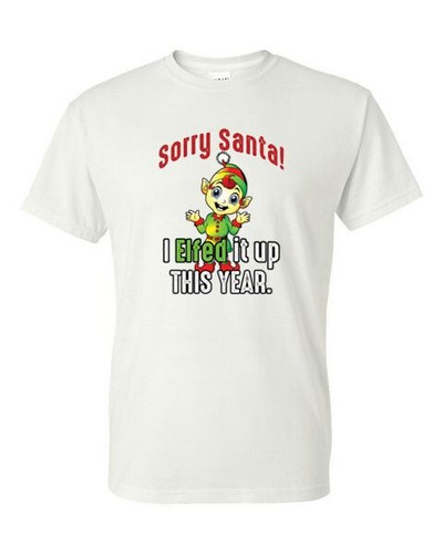 Adult T-Shirt - SORRY SANTA I ELFED IT UP - WINTER / CHRISTMAS fun - Picture 6 of 41