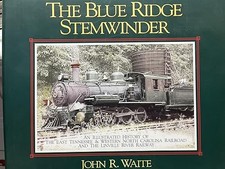 Blue Ridge Stemwinder: An Illustrated History of the East Tenn...