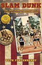 Slam Dunk: The True Story of Basketball's First Olympic Gold Medal Team (Paperba