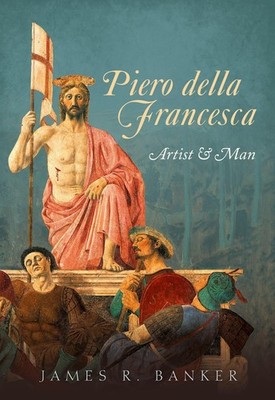 Piero della Francesca: Artist and Man [Hardcover] Banker, James R.