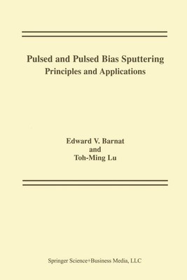 Pulsed and Pulsed Bias Sputtering: Principles and Applications by Toh-Ming Lu (E