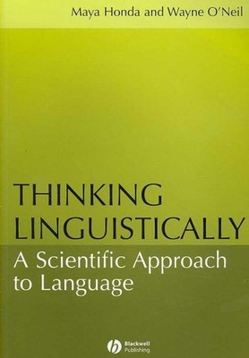 Thinking Linguistically : A Scientific Approach to Language, Paperback by Hon...