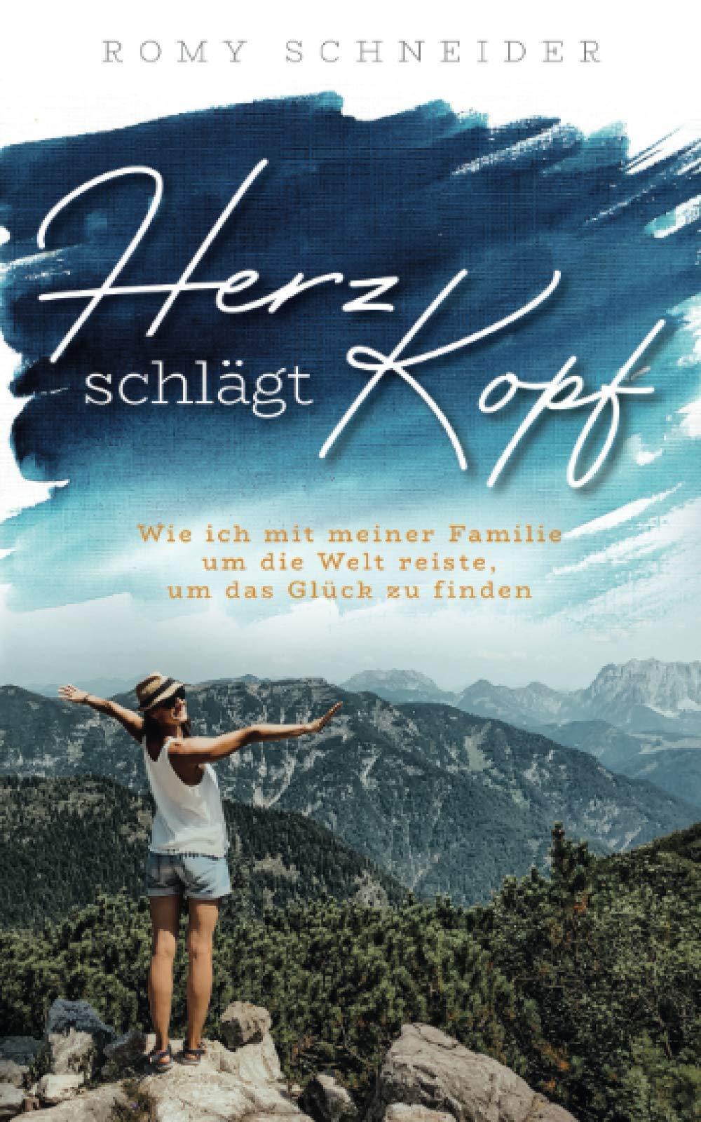 Herz Schlägt Kopf - Wie Ich Mit Meiner Familie Um Die Welt Reiste, Um