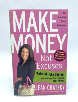 Make Money, Not Excuses: Wake up, Take Charge, and Overcome Your Financial Fea 