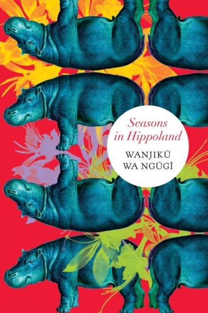 Seasons in Hippoland by Wanjiku Wa Ngugi HARDBACK 9780857428943