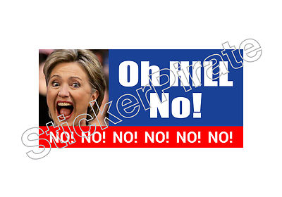 Oh Hill No No No.. Hillary Clinton Bumper Sticker TRS 164