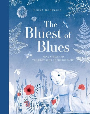 The Bluest of Blues: Anna Atkins and the First Book of Photographs | Robinson