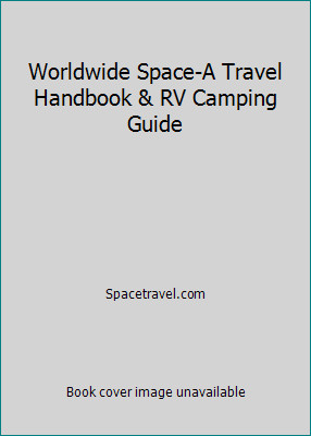 Worldwide Space-A Travel Handbook & RV Camping Guide by Spacetravel.com