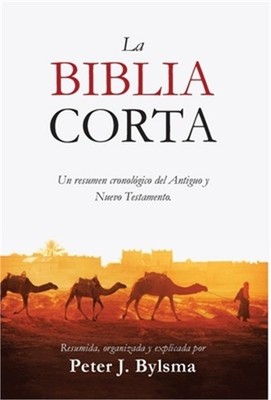La Biblia Corta: Un resumen cronol�gico del Antiguo y Nuevo Testamento (Hardback