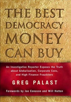 The Best Democracy Money Can Buy: an Investigative Reporter Expos