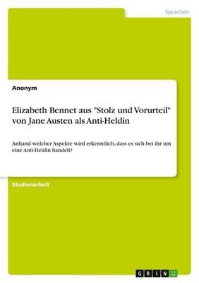 Elizabeth Bennet aus ''Stolz und Vorurteil'' von Jane Austen als Anti-Heldin