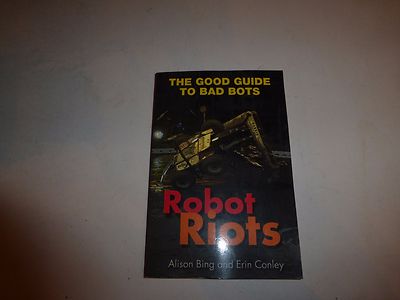 Robot Riots by Alison Bing and Erin Conley the Good Guide to Bad Bots PB B278