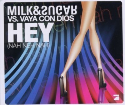 Milk & Sugar Hey (nah neh nah, 2011, 2 tracks, vs. Vaya Con Dios)  [Maxi-CD]