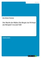 Die Macht Der Bilder. Ein Biopic Im Ns-Staat Am Beispiel Von Jud Süß Terence
