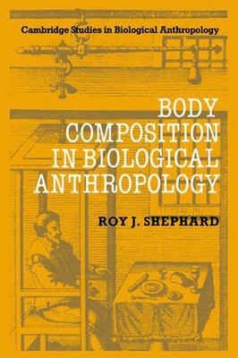 Body Composition in Biological Anthropology by Roy J. Shephard (English) Hardcov