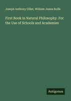 Joseph Anthony Gillet (U. A.) | First Book In Natural Philosophy. For The Use...