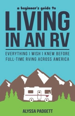 A Beginner's Guide to Living in an RV: Everything I Wish I Knew Before Full-...