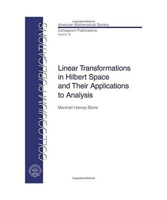 Linear Transformations in Hilbert Space and Their Applications to Analysis
