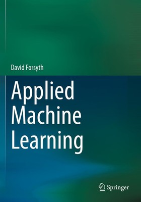 Applied Machine Learning, David Forsyth
