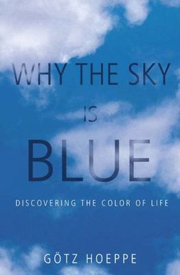 Why the Sky Is Blue: Discovering the Color of Life - hardcover Hoeppe, Götz...