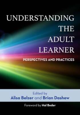 Understanding the Adult Learner: Perspectives and Practices by Alisa Belzer: New
