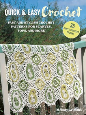 Quick Easy Crochet Pattern Book 35 Projects by Melody Griffiths