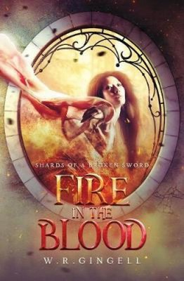 FIre in the Blood (Shards of a Broken Sword) by Gingell, W. R.