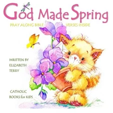 CATHOLIC BOOKS FOR KIDS: GOD MADE SPRING: CHILDREN'S BIBLE By Elizabeth Terry
