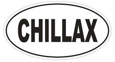 CHILLAX Oval Bumper Sticker or Helmet Sticker D1752 Euro Oval