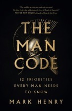 The Man Code: 12 Priorities Every Man Needs to Know by Henry, Mark [Paperback]
