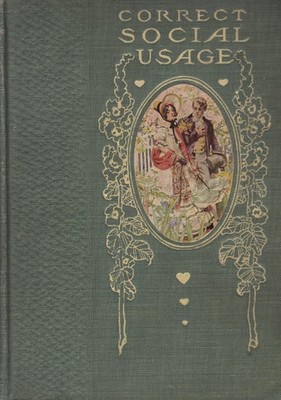 Correct Social Usage, a Course of Instruction in Good Form Style and Deportm...