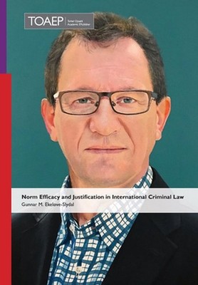 Norm Efficacy and Justification in International Criminal Law by Gunnar M. Ekel?