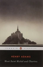 MONT-SAINT-MICHEL AND CHARTRES (PENGUIN CLASSICS) By Henry Adams & Ray Carney VG