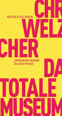 Christian Welzbacher | Das totale Museum | Taschenbuch | Deutsch (2017) | 128 S.